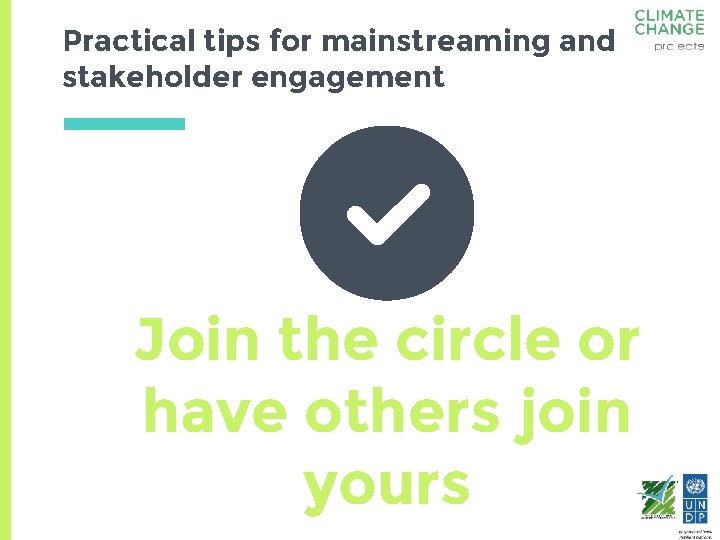 Practical tips for mainstreaming and stakeholder engagement Join the circle or have others join