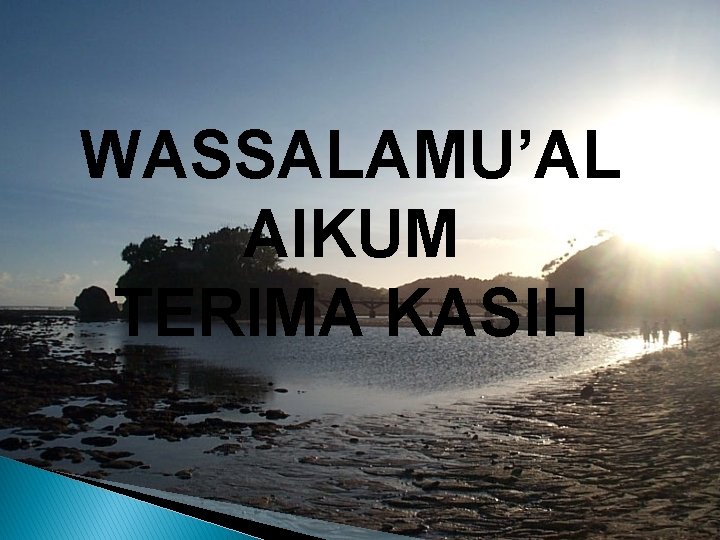 WASSALAMU’AL AIKUM TERIMA KASIH 