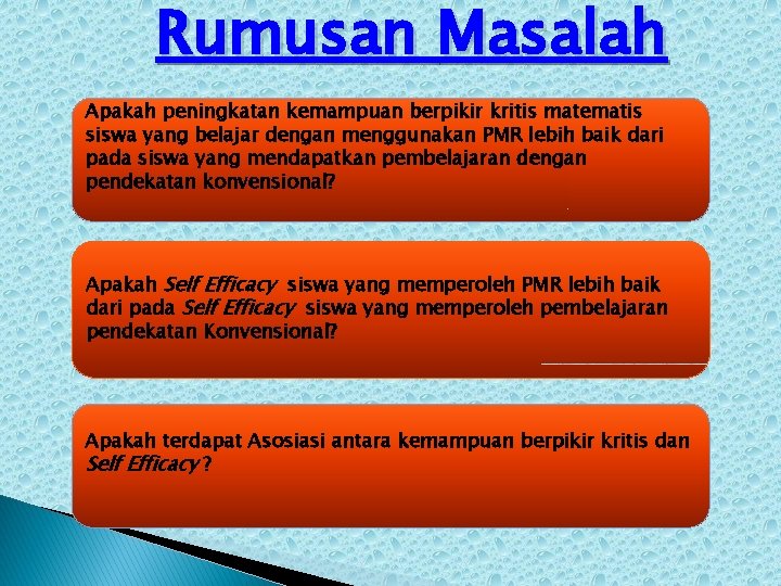 Rumusan Masalah Apakah peningkatan kemampuan berpikir kritis matematis siswa yang belajar dengan menggunakan PMR