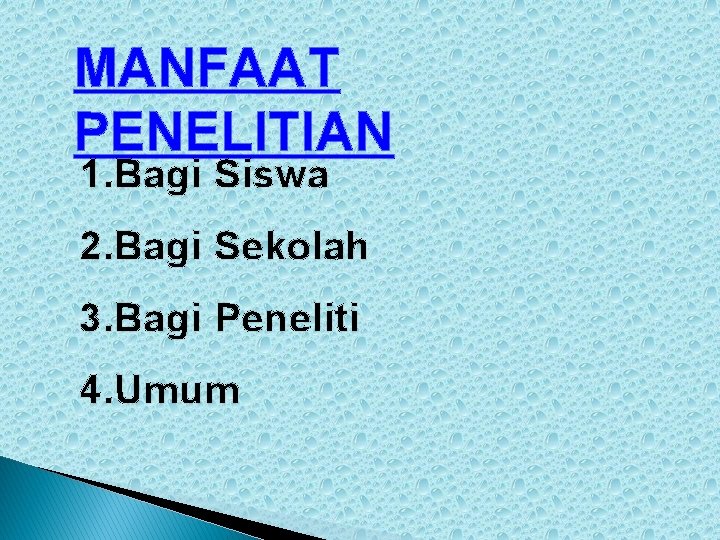 MANFAAT PENELITIAN 1. Bagi Siswa 2. Bagi Sekolah 3. Bagi Peneliti 4. Umum 