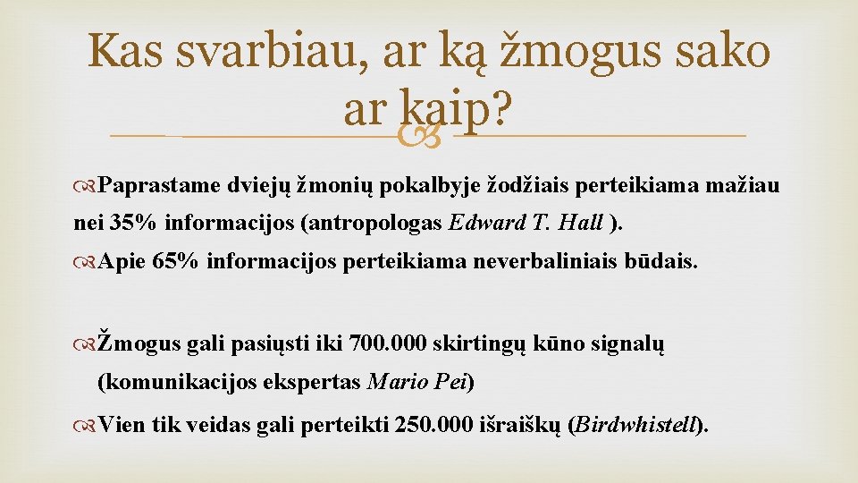 Kas svarbiau, ar ką žmogus sako ar kaip? Paprastame dviejų žmonių pokalbyje žodžiais perteikiama