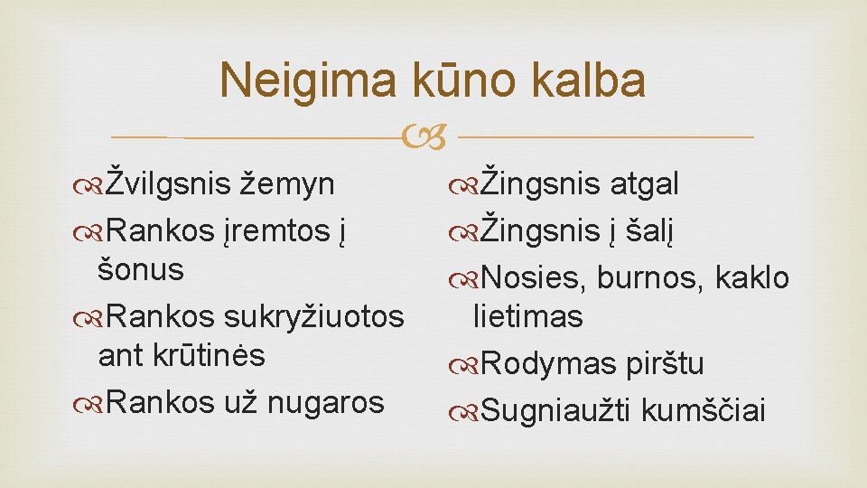 Neigima kūno kalba Žvilgsnis žemyn Rankos įremtos į šonus Rankos sukryžiuotos ant krūtinės Rankos