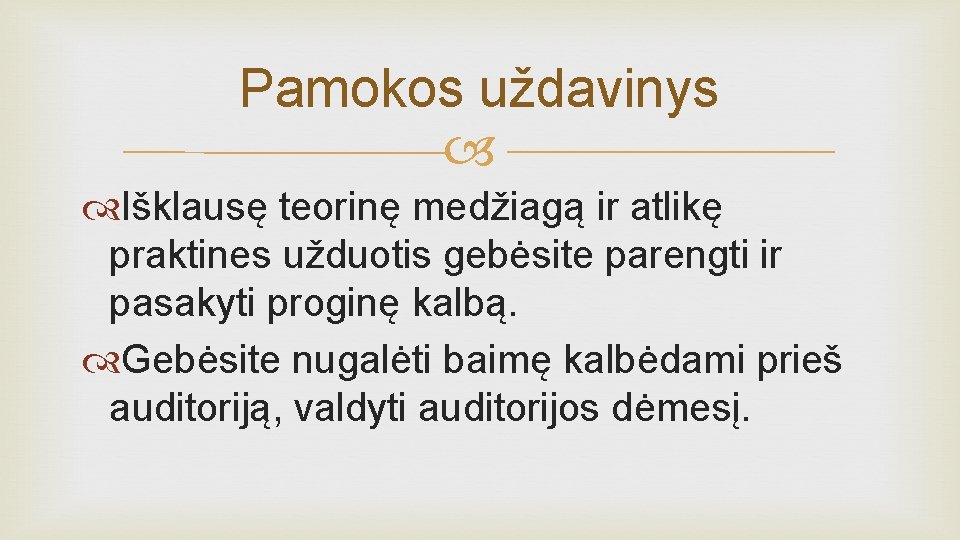 Pamokos uždavinys Išklausę teorinę medžiagą ir atlikę praktines užduotis gebėsite parengti ir pasakyti proginę