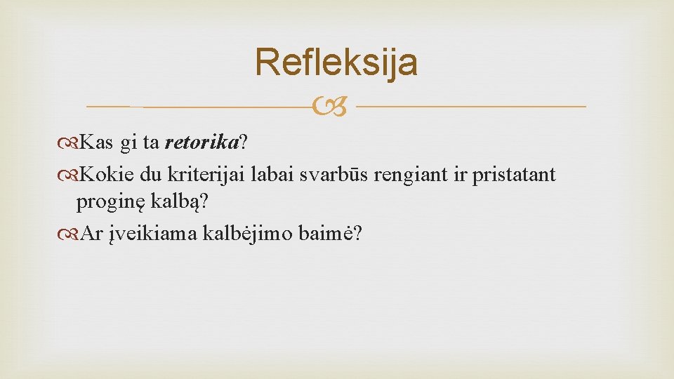 Refleksija Kas gi ta retorika? Kokie du kriterijai labai svarbūs rengiant ir pristatant proginę