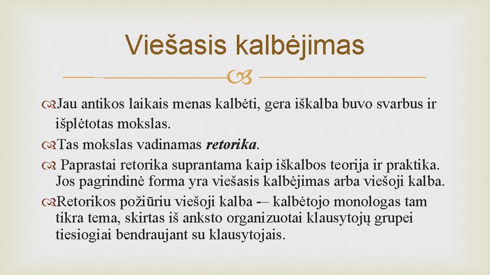 Viešasis kalbėjimas Jau antikos laikais menas kalbėti, gera iškalba buvo svarbus ir išplėtotas mokslas.