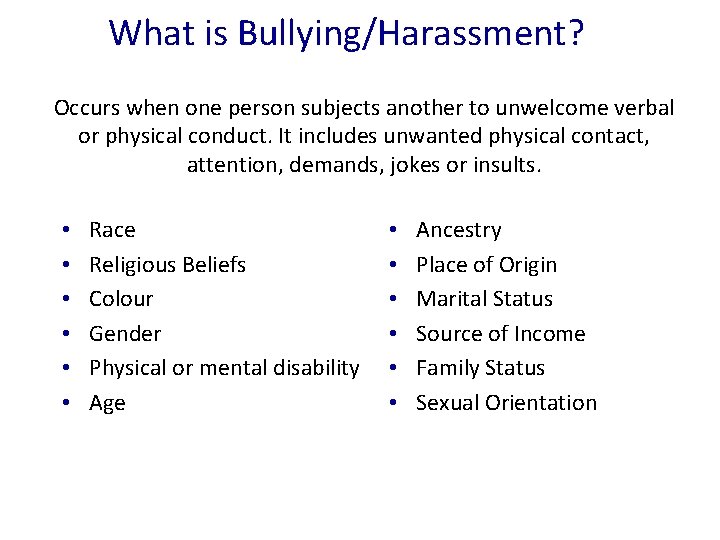 What is Bullying/Harassment? Occurs when one person subjects another to unwelcome verbal or physical