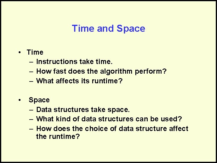 Time and Space • Time – Instructions take time. – How fast does the