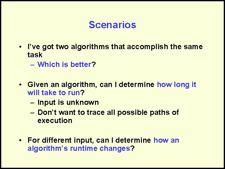 Scenarios • I’ve got two algorithms that accomplish the same task – Which is
