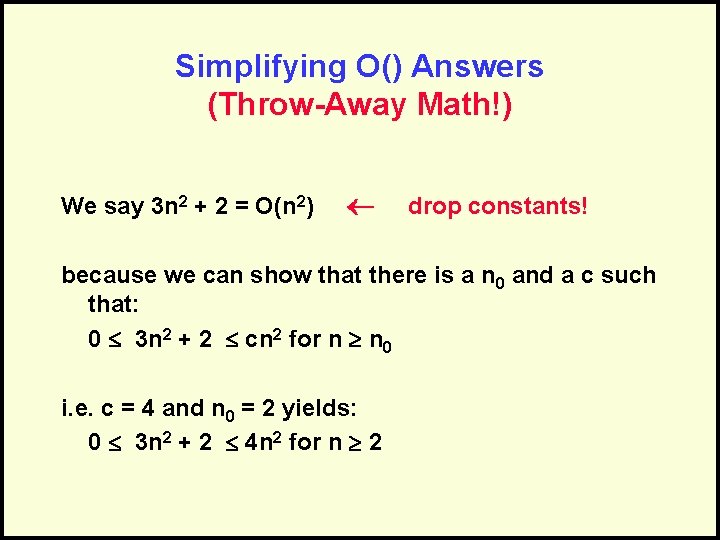 Simplifying O() Answers (Throw-Away Math!) We say 3 n 2 + 2 = O(n