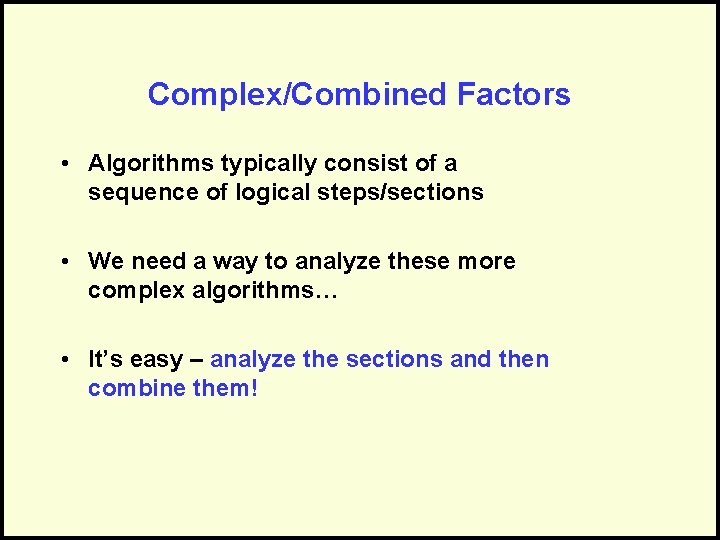 Complex/Combined Factors • Algorithms typically consist of a sequence of logical steps/sections • We