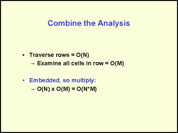 Combine the Analysis • Traverse rows = O(N) – Examine all cells in row