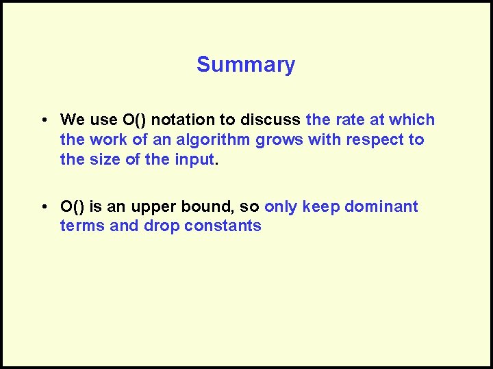 Summary • We use O() notation to discuss the rate at which the work