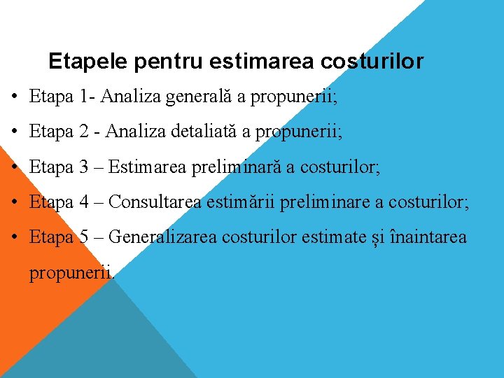 Etapele pentru estimarea costurilor • Etapa 1 - Analiza generală a propunerii; • Etapa