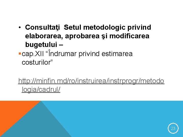  • Consultaţi Setul metodologic privind elaborarea, aprobarea şi modificarea bugetului – §cap. XII