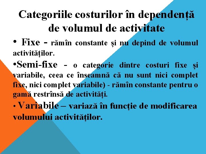 Categoriile costurilor în dependență de volumul de activitate • Fixe - rămîn constante și