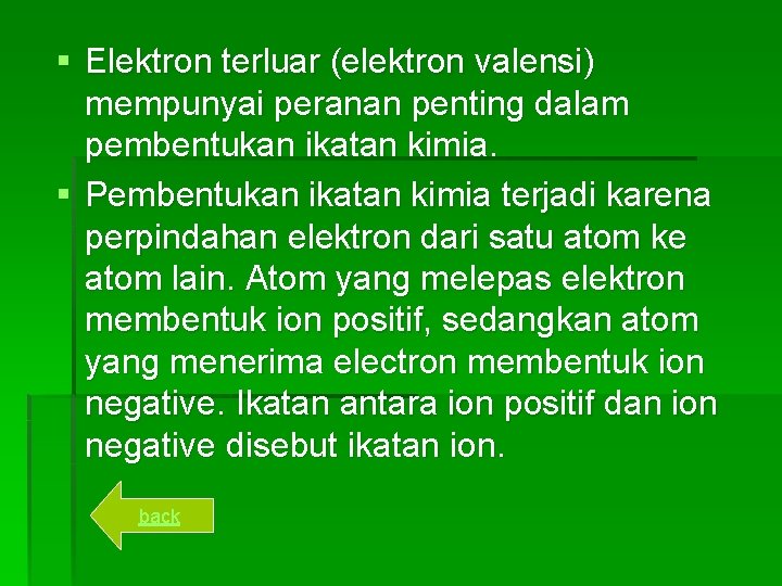 § Elektron terluar (elektron valensi) mempunyai peranan penting dalam pembentukan ikatan kimia. § Pembentukan