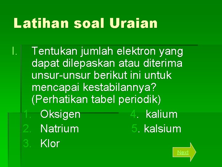 Latihan soal Uraian I. Tentukan jumlah elektron yang dapat dilepaskan atau diterima unsur-unsur berikut