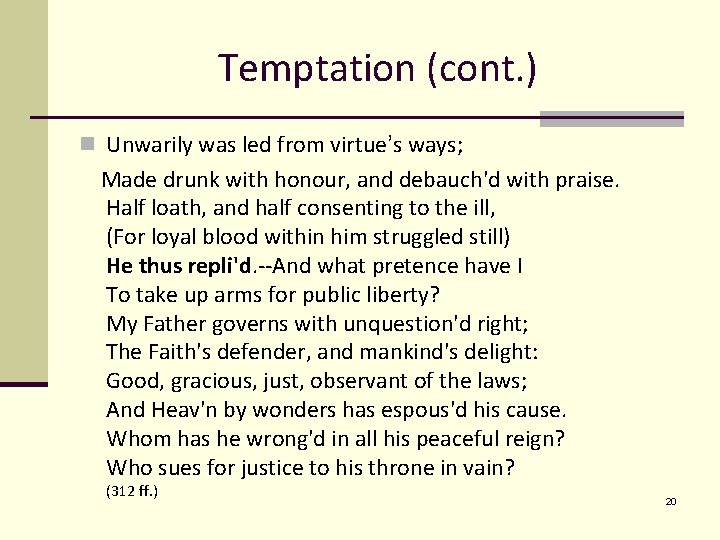 Temptation (cont. ) n Unwarily was led from virtue’s ways; Made drunk with honour,