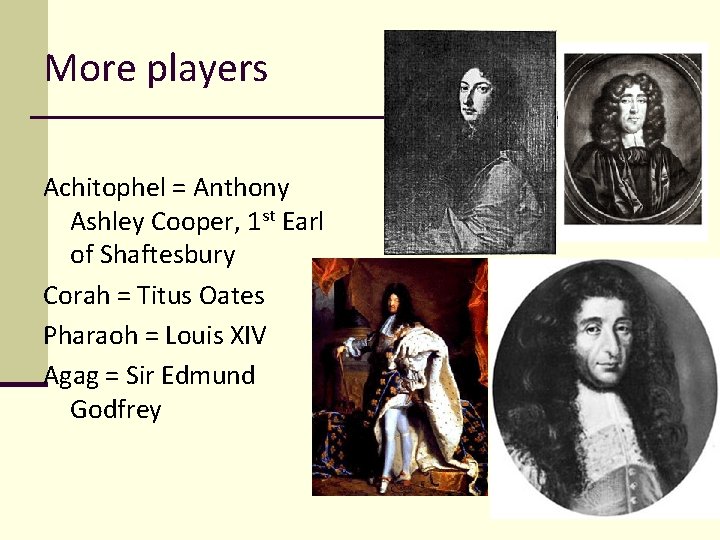More players Achitophel = Anthony Ashley Cooper, 1 st Earl of Shaftesbury Corah =