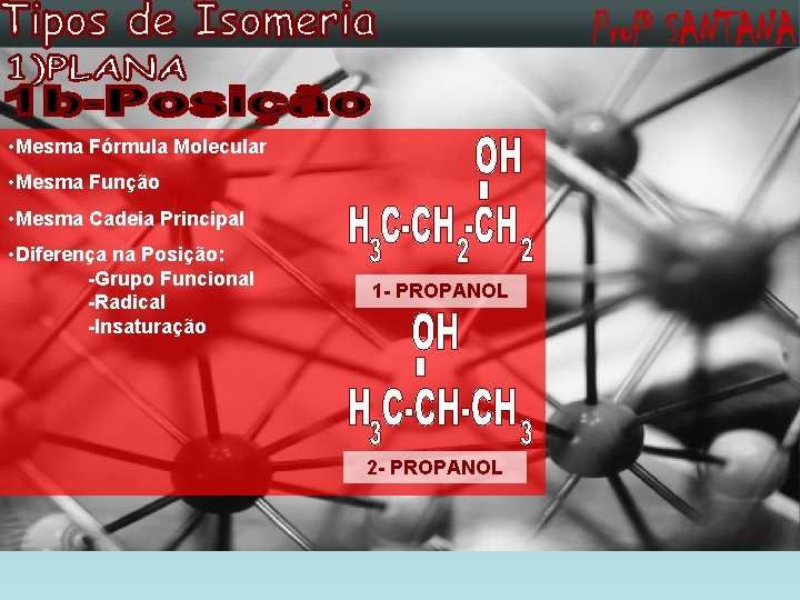  • Mesma Fórmula Molecular • Mesma Função • Mesma Cadeia Principal • Diferença