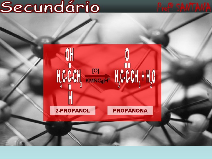 [O] KMNO 4|H+ 2 -PROPANOL PROPANONA 