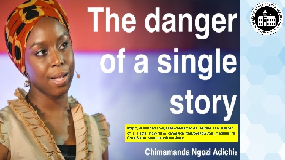 Single story https: //www. ted. com/talks/chimamanda_adichie_the_danger_ of_a_single_story? utm_campaign=tedspread&utm_medium=re ferral&utm_source=tedcomshare 