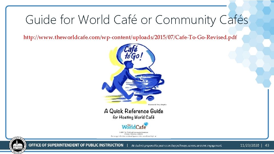 Guide for World Café or Community Cafés http: //www. theworldcafe. com/wp-content/uploads/2015/07/Cafe-To-Go-Revised. pdf 11/23/2020 |