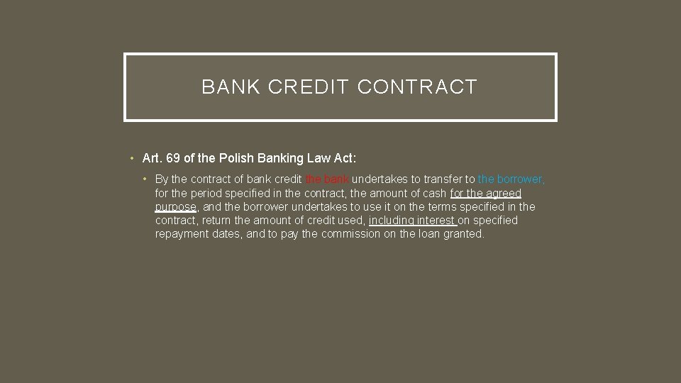 BANK CREDIT CONTRACT • Art. 69 of the Polish Banking Law Act: • By