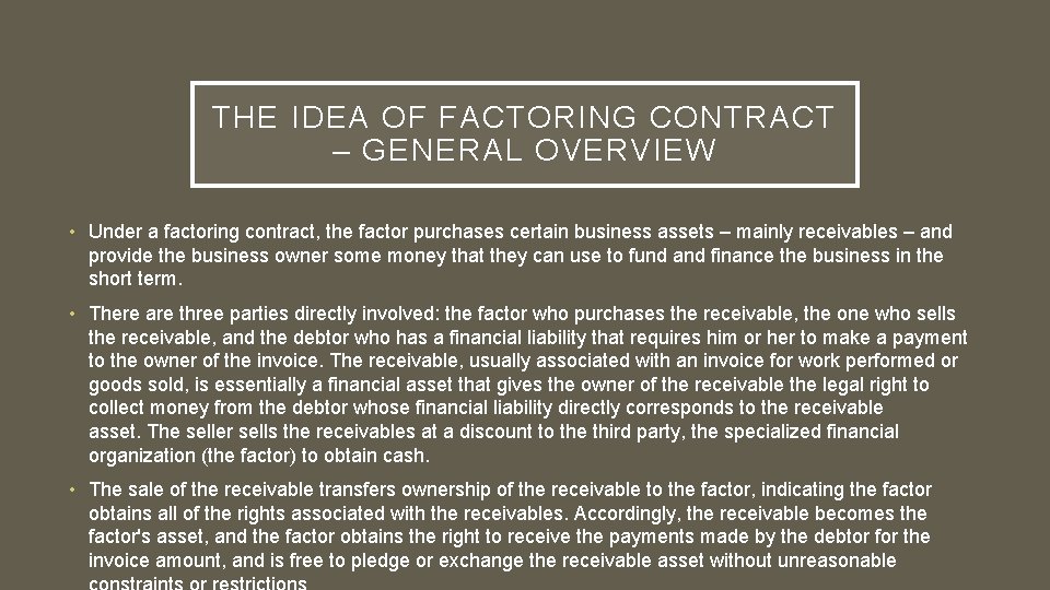 THE IDEA OF FACTORING CONTRACT – GENERAL OVERVIEW • Under a factoring contract, the