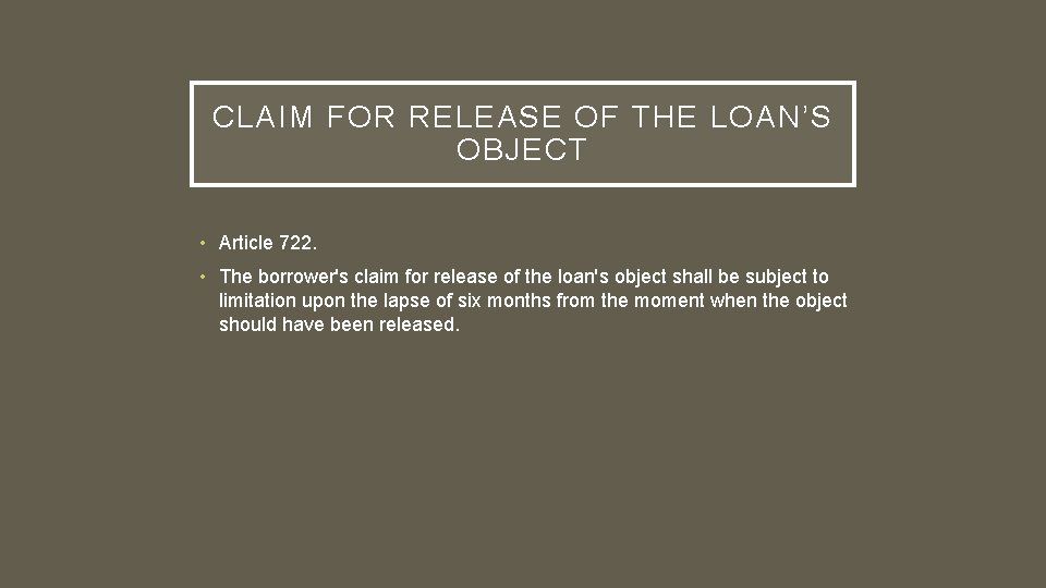 CLAIM FOR RELEASE OF THE LOAN’S OBJECT • Article 722. • The borrower's claim