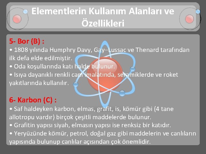 Elementlerin Kullanım Alanları ve Özellikleri 5 - Bor (B) : • 1808 yılında Humphry