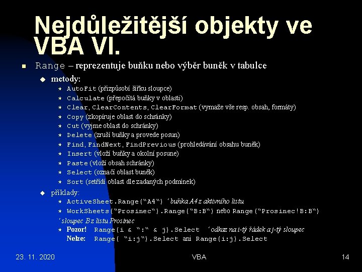 Nejdůležitější objekty ve VBA VI. n Range – reprezentuje buňku nebo výběr buněk v