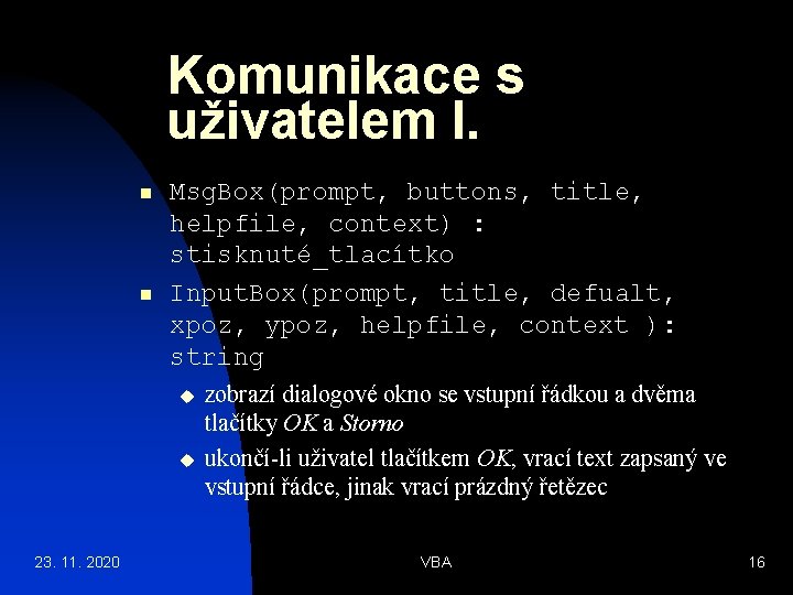 Komunikace s uživatelem I. n n Msg. Box(prompt, buttons, title, helpfile, context) : stisknuté_tlacítko