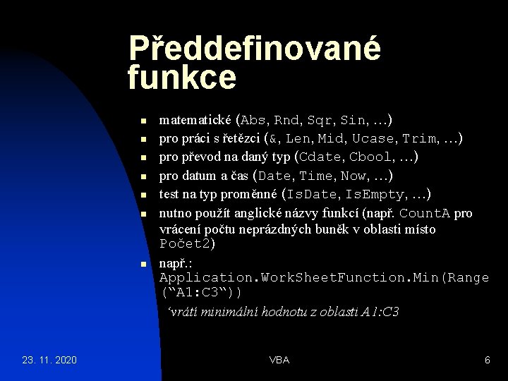 Předdefinované funkce n n n n 23. 11. 2020 matematické (Abs, Rnd, Sqr, Sin,