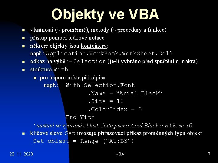 Objekty ve VBA n n n vlastnosti (~ proměnné), metody (~ procedury a funkce)