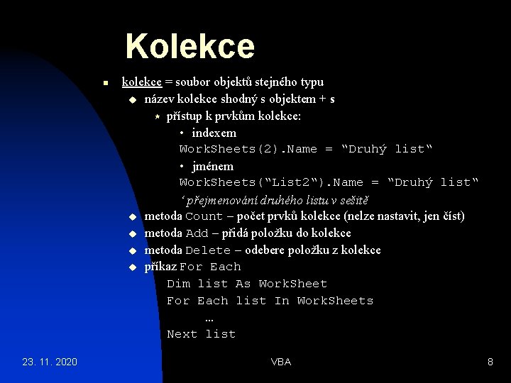 Kolekce n 23. 11. 2020 kolekce = soubor objektů stejného typu u název kolekce