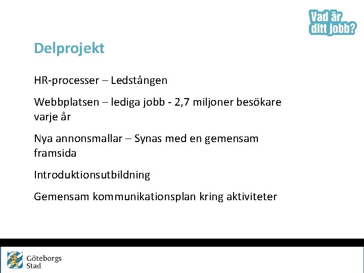 Delprojekt HR-processer – Ledstången Webbplatsen – lediga jobb - 2, 7 miljoner besökare varje