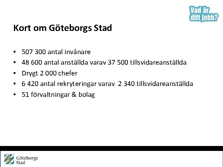 Kort om Göteborgs Stad • • • 507 300 antal invånare 48 600 antal