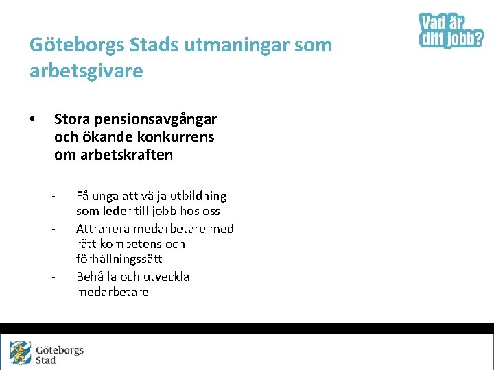 Göteborgs Stads utmaningar som arbetsgivare • Stora pensionsavgångar och ökande konkurrens om arbetskraften -