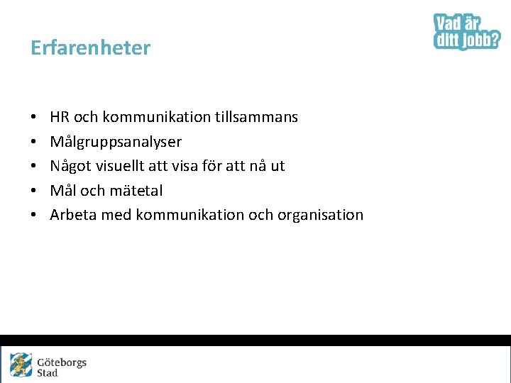 Erfarenheter • • • HR och kommunikation tillsammans Målgruppsanalyser Något visuellt att visa för