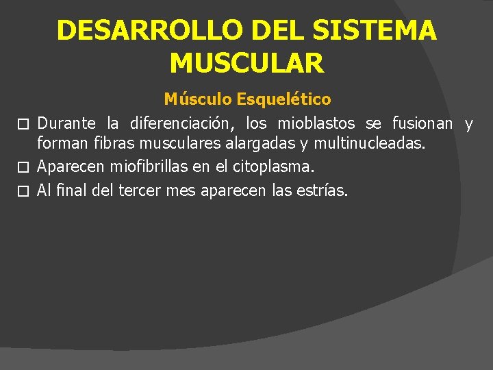 DESARROLLO DEL SISTEMA MUSCULAR Músculo Esquelético � Durante la diferenciación, los mioblastos se fusionan