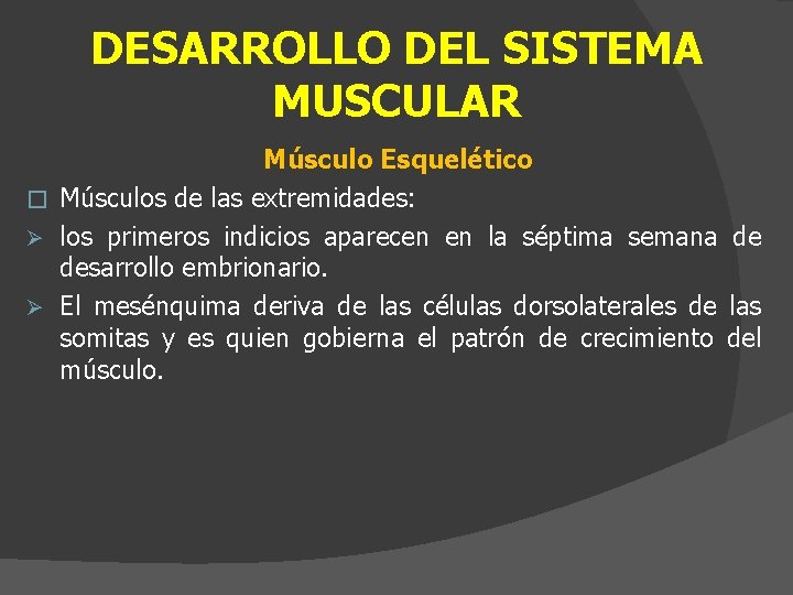 DESARROLLO DEL SISTEMA MUSCULAR Músculo Esquelético � Músculos de las extremidades: Ø los primeros