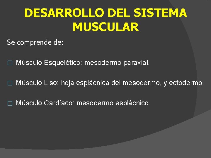 DESARROLLO DEL SISTEMA MUSCULAR Se comprende de: � Músculo Esquelético: mesodermo paraxial. � Músculo