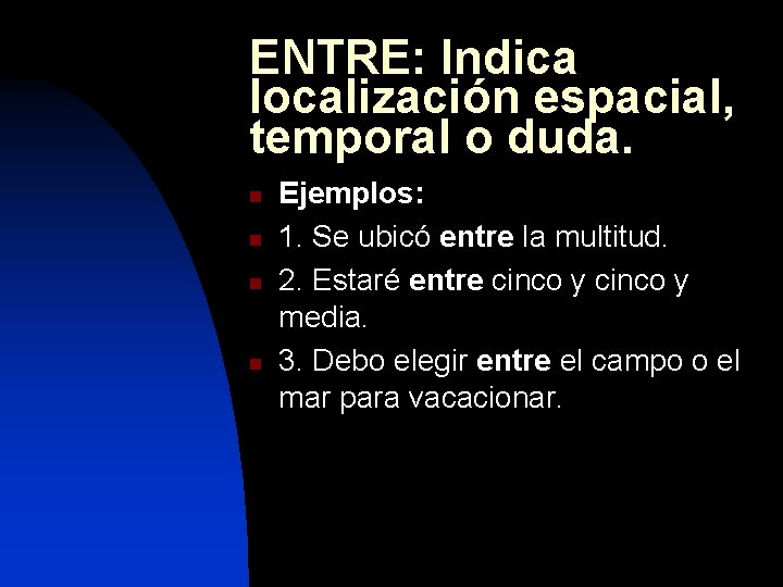 ENTRE: Indica localización espacial, temporal o duda. n n Ejemplos: 1. Se ubicó entre