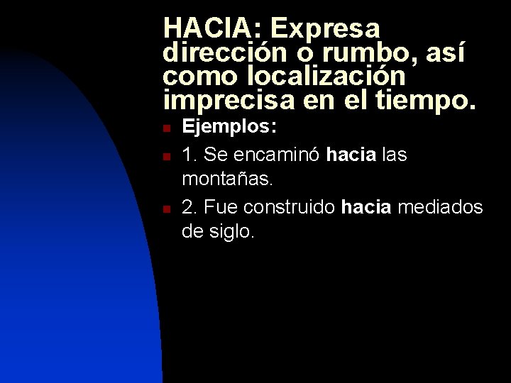 HACIA: Expresa dirección o rumbo, así como localización imprecisa en el tiempo. n n