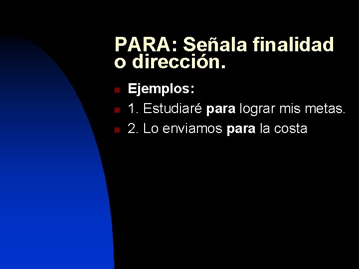 PARA: Señala finalidad o dirección. n n n Ejemplos: 1. Estudiaré para lograr mis