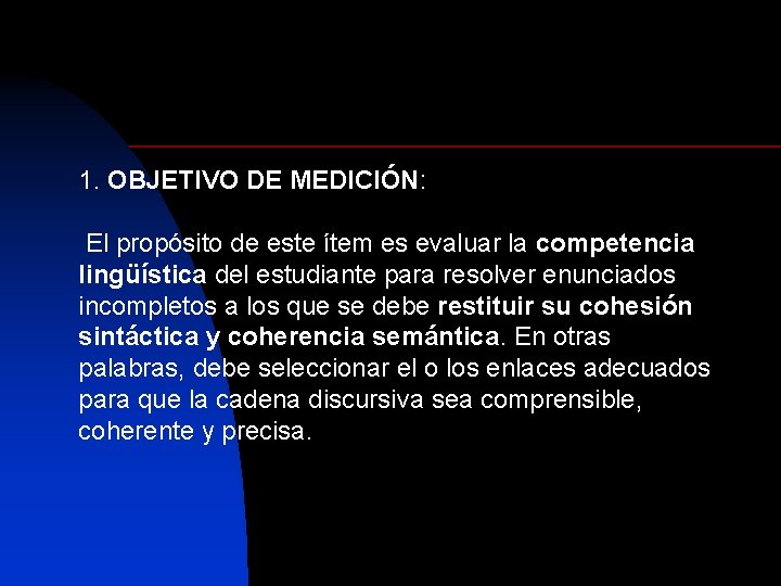 1. OBJETIVO DE MEDICIÓN: El propósito de este ítem es evaluar la competencia lingüística