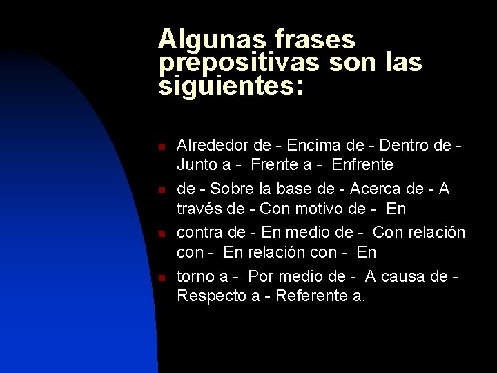 Algunas frases prepositivas son las siguientes: n n Alrededor de - Encima de -