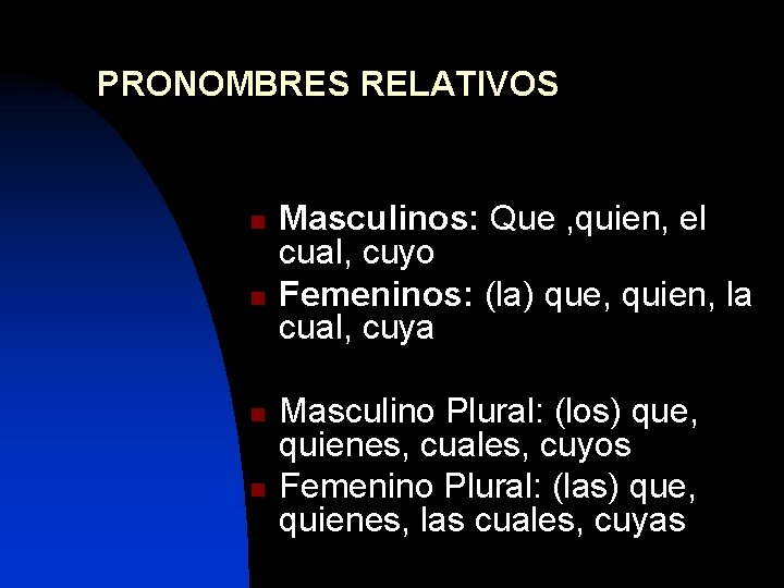 PRONOMBRES RELATIVOS n n Masculinos: Que , quien, el cual, cuyo Femeninos: (la) que,