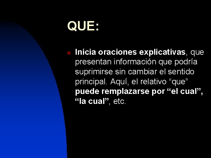 QUE: n Inicia oraciones explicativas, que presentan información que podría suprimirse sin cambiar el
